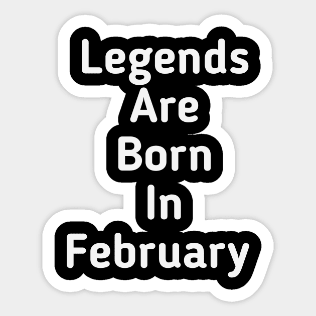 Legends are born in February Sticker by Z And Z